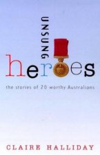 Unsung Heroes The Stories Of 20 Worthy Australians