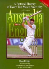 Australia Versus England A Pictorial History Of Every Test Match Since 1877