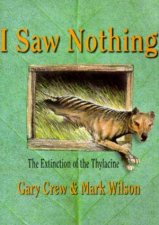 I Saw Nothing The Extinction Of The Thylacine