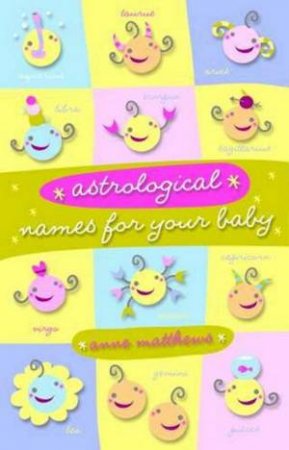 Astrological Names For Your Baby by Anne Matthews