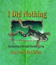 I Did Nothing The Extinction Of The GastricBrooding Frog
