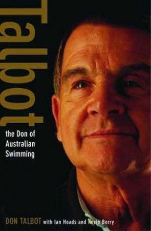 Talbot: The Don Of Australian Swimming by Don Talbot & Ian Heads & Kevin Berry