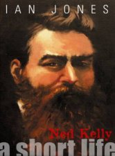 Ned Kelly A Short Life