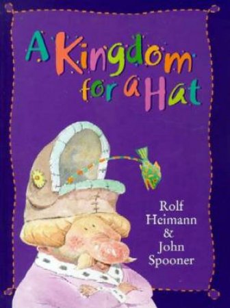 A Kingdom For A Hat by Rolf Heimann & John Spooner