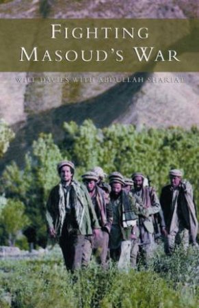 Fighting Masoud's War by Will Davies & Abdullah Shariat