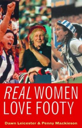 Real Women Love Footy by Dawn Leicester & Penny Mackieson