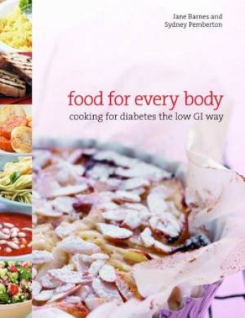 Food For Every Body: Cooking For Diabetes The Low GI Way by Jane Bames & Sydney Pemberton