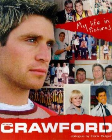 Shane Crawford: My Life In Pictures by Shane Crawford & Geoff Slattery