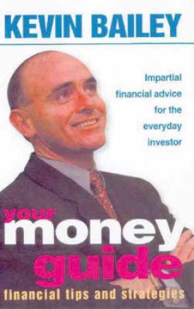 Your Money Guide: Financial Tips And Strategies by Kevin Bailey