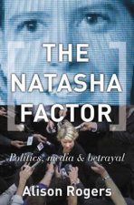 The Natasha Factor Politics Media And Betrayal