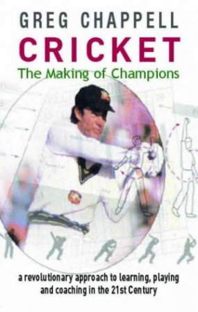 Cricket: The Making Of Champions by Greg Chappell