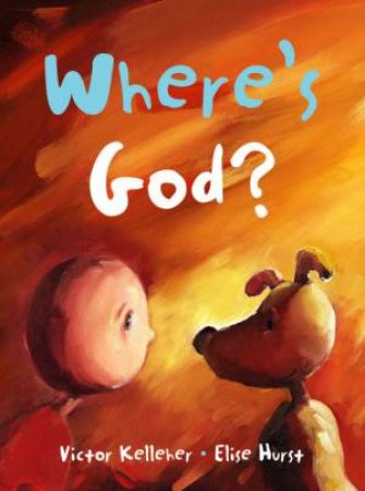Where's God? by Victor Kelleher & Elise Hurst