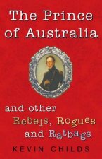 The Prince Of Australia And Other Rebels Rogues And Ratbags