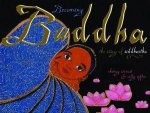 Becoming Buddha The Story Of Siddhartha