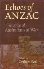 Echoes Of ANZAC The Voice Of Australians At War