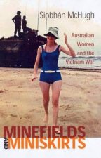 Minefields And Miniskirts Australian Women And The Vietnam War