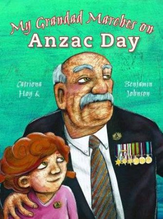 My Grandad Marches On Anzac Day by Catriona Hoy