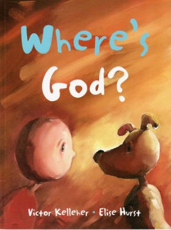 Where's God? by Victor Kelleher & Elise Hurst (Ill)