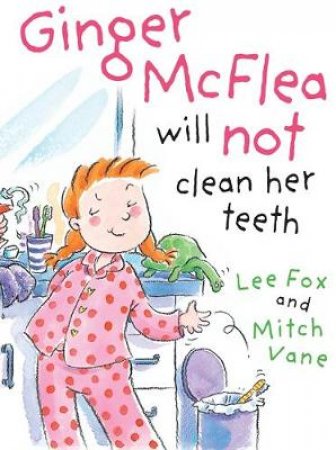 Ginger McFlea Will Not Clean Her Teeth by Lee Fox