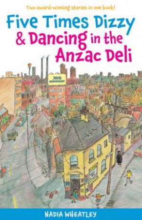 Five Times Dizzy and Dancing in the ANZAC Deli by Nadia Wheatley 