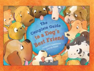 The Complete Guide to a Dog's Best Friend by Felicity Gardner