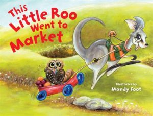 This Little Roo Went To Market by Mandy Foot