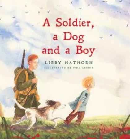 A Soldier, A Dog And A Boy by Libby Hathorn