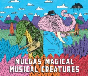 Mulga's Magical Musical Creatures by Mulga