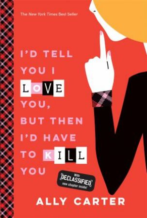 I'd Tell You I Love You, But Then I'd Have To Kill You by Ally Carter