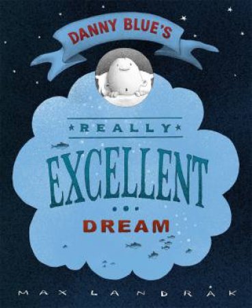 Danny Blue's Really Excellent Dream by Max Landrak