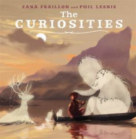 The Curiosities by Zana Fraillon & Phil Lesnie
