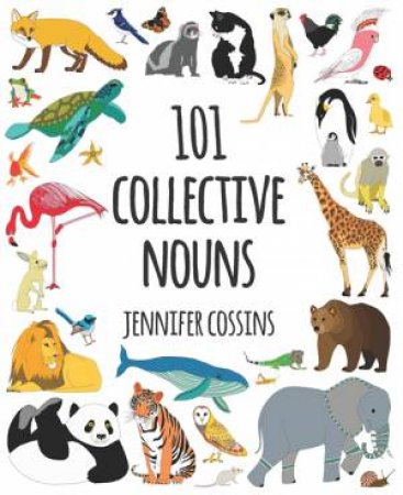 101 Collective Nouns by Jennifer Cossins