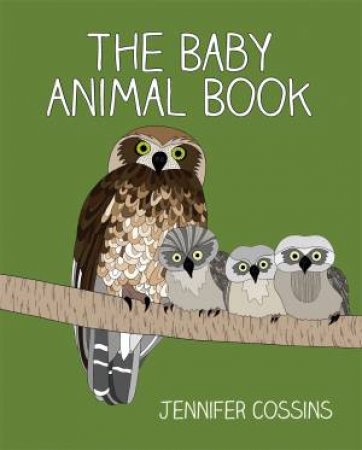 The Baby Animal Book by Jennifer Cossins