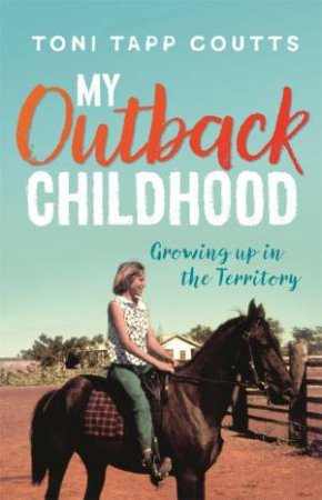 My Outback Childhood (Young Readers' Edition) by Toni Tapp Coutts