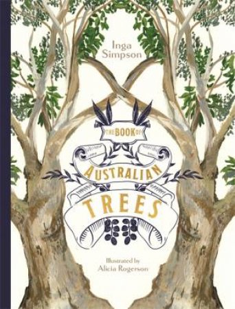 The Book Of Australian Trees by Inga Simpson & Alicia Rogerson