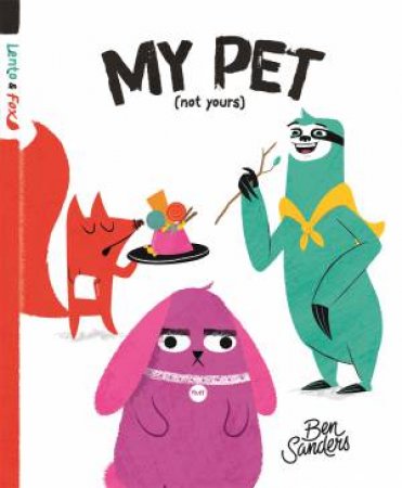 My Pet (Not Yours) by Ben Sanders