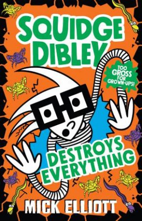 Squidge Dibley Destroys Everything by Mick Elliott