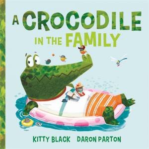 A Crocodile in the Family by Kitty Black & Daron Parton