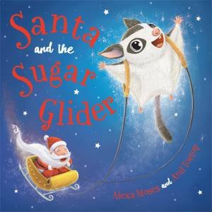 Santa And The Sugar Glider by Alexa Moses & Anil Tortop