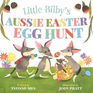 Little Bilby's Aussie Easter Egg Hunt by Yvonne Mes & Jody Michelle Pratt