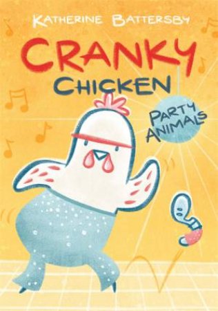Cranky Chicken: Party Animals by Katherine Battersby