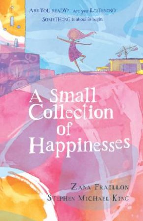 A Small Collection of Happinesses by Zana Fraillon & Stephen Michael King