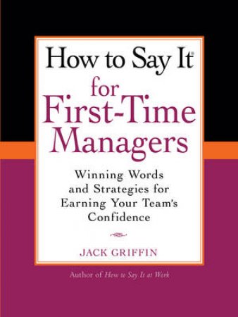 How to Say It for First-Time Managers by Jack Griffin