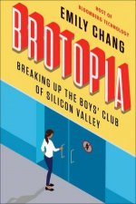 Brotopia Breaking Up the Boys Club of Silicon Valley