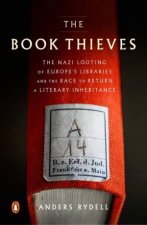 The Book Thieves The Nazi Looting Of Europes Libraries And The Race To Return A Literary
