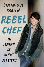 Rebel Chef Building A Life Of Bon Courage