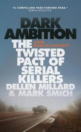 Dark Ambition: The Shocking Crimes of Dellen Millard and Mark Smich by ANN BROCKLEHURST