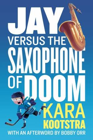 Jay Versus The Saxophone Of Doom by Kara Kootstra