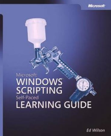 Microsoft Windows Scripting Self-Paced Learning Guide by Wilson