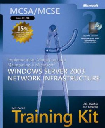 MCSA/MCSE Self-Paced Training Kit (Exam 70-291) 2nd Ed by Ian McLean & J C Mackin